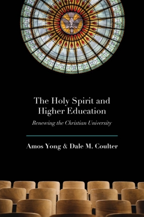 Amos Yong and Dale Coulter: The Holy Spirit and Higher Education