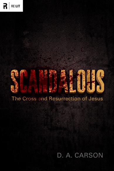 D.A. Carson, Scandalous: The Cross and Resurrection of Jesus