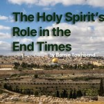 The Holy Spirit’s Role in the End Times: A Pneumatological View of Eschatology, by Bernie Townsend