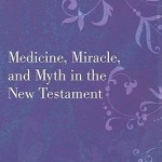 J. Keir Howard's Medicine, Miracle and Myth in the New Testament, reviewed by David Seal