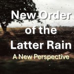 New Order of the Latter Rain: A New Perspective