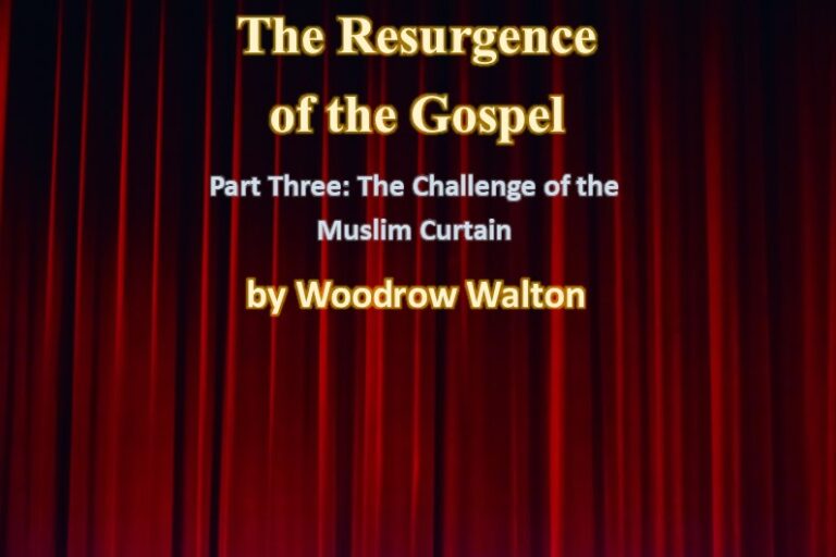 The Resurgence of the Gospel, Part Three: The Challenge of the Muslim Curtain