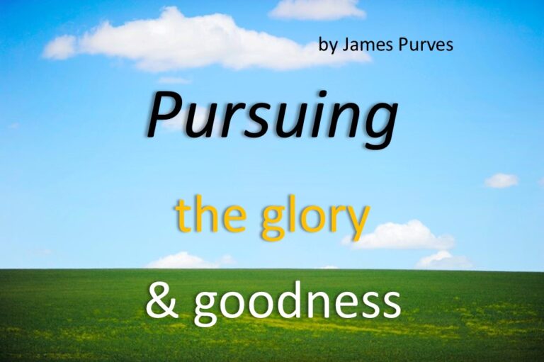 Pursuing the glory and goodness