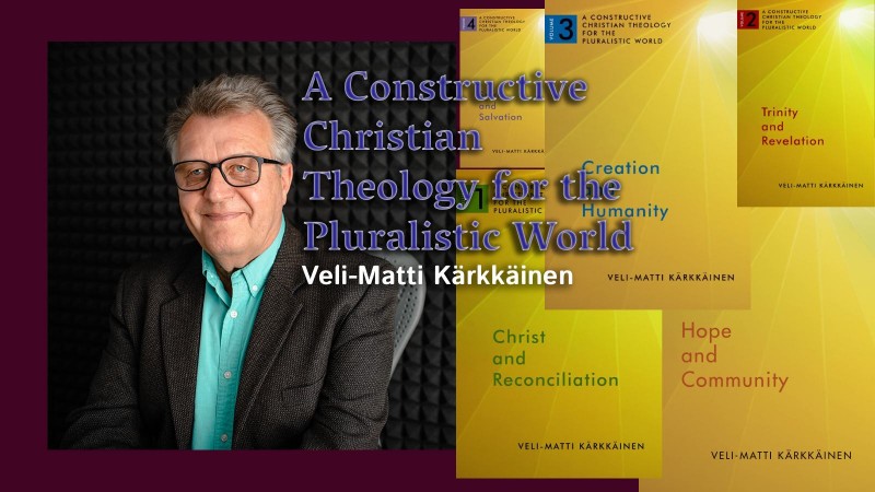 Veli-Matti Karkkainen: Constructive Christian Theology for the Pluralistic World