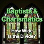 Baptists and Charismatics: How Wide Is the Divide?