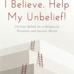 Veli-Matti Karkkainen: I Believe. Help My Unbelief!